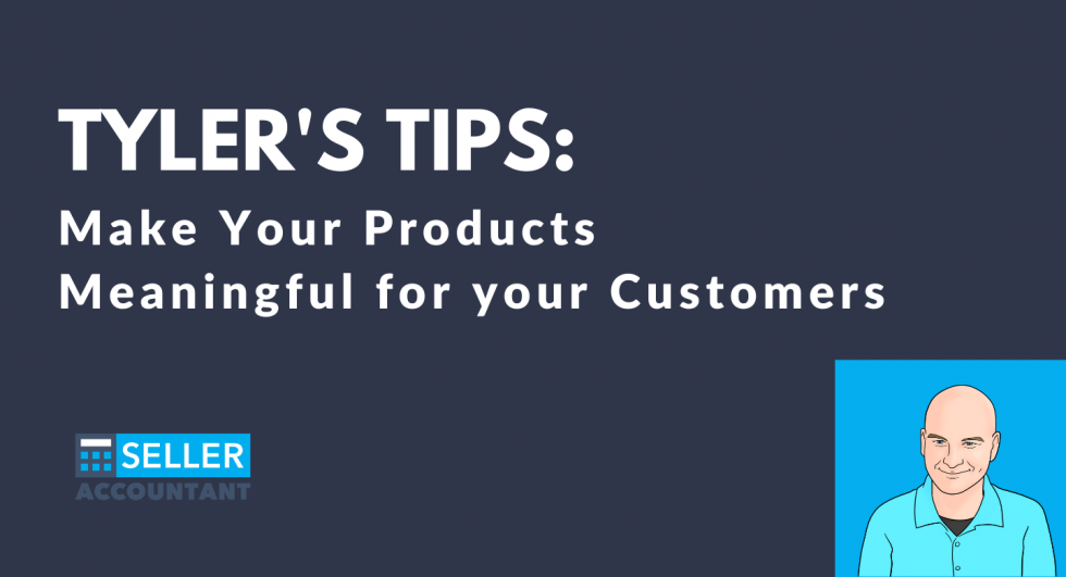 Video] Tyler’s Tips: Make Your Products Meaningful for your Customers