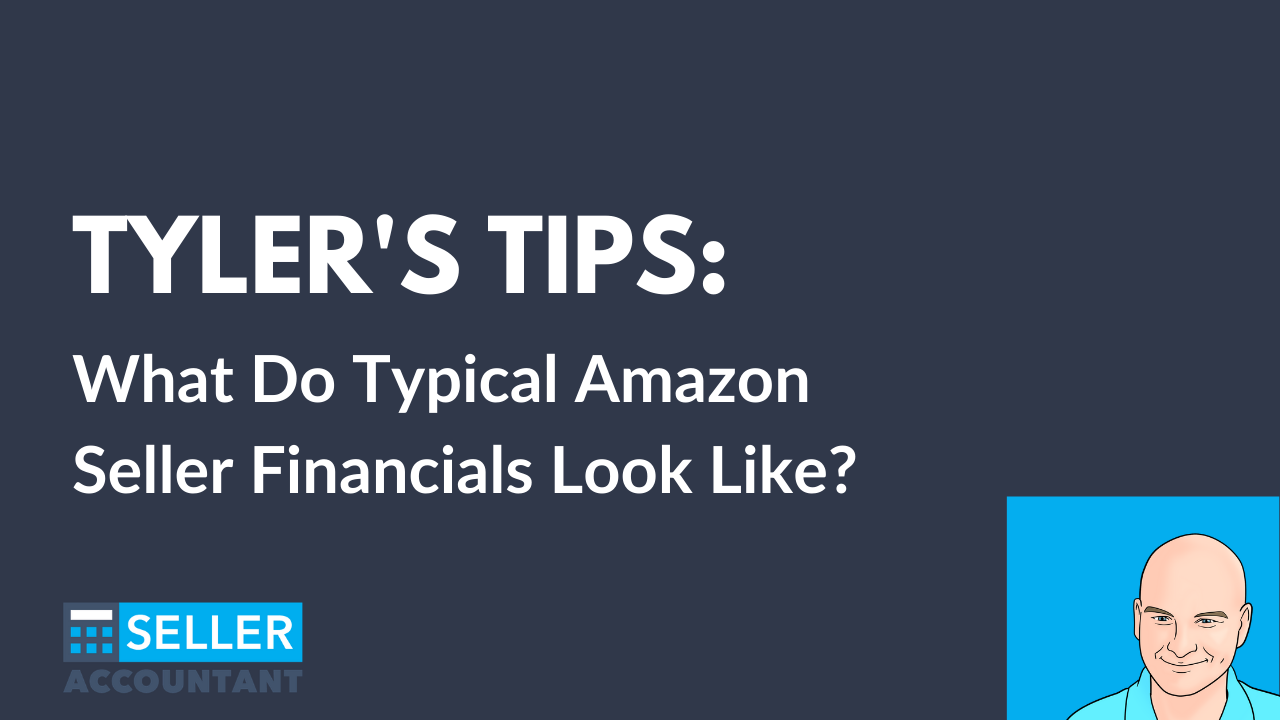 Tyler’s Tip: What Do Typical Amazon Seller Financials Look Like?