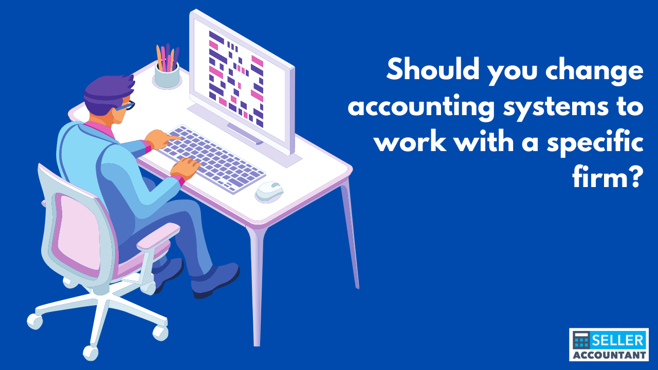 Should you change accounting systems to work with a specific firm?